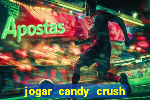 jogar candy crush e ganhar dinheiro